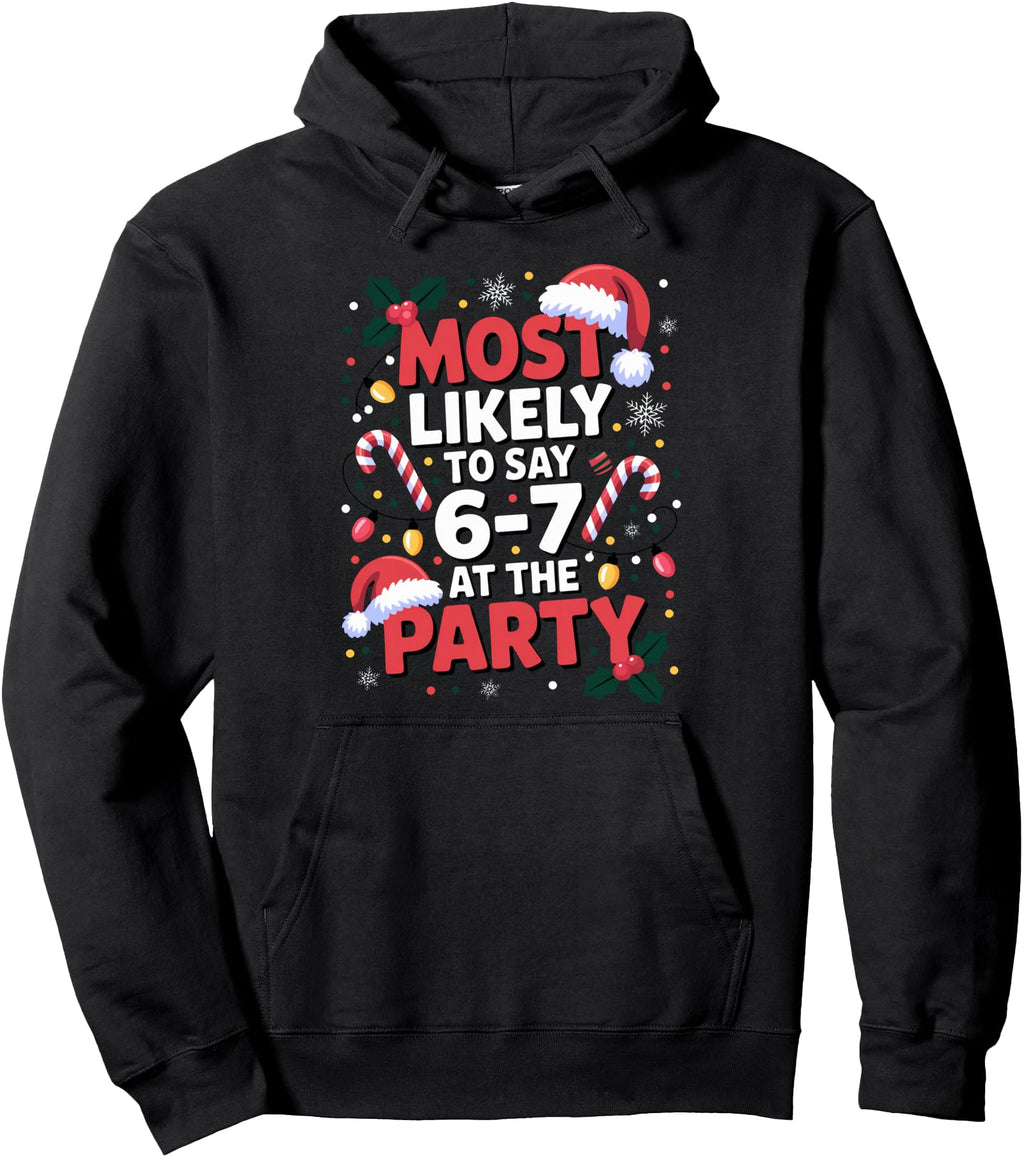 67 Meme Most Likely To Say 67 Party Sweatshirt - Trendy Graphic for Adults - T-Shirt, Sweatshirt, Hoodie