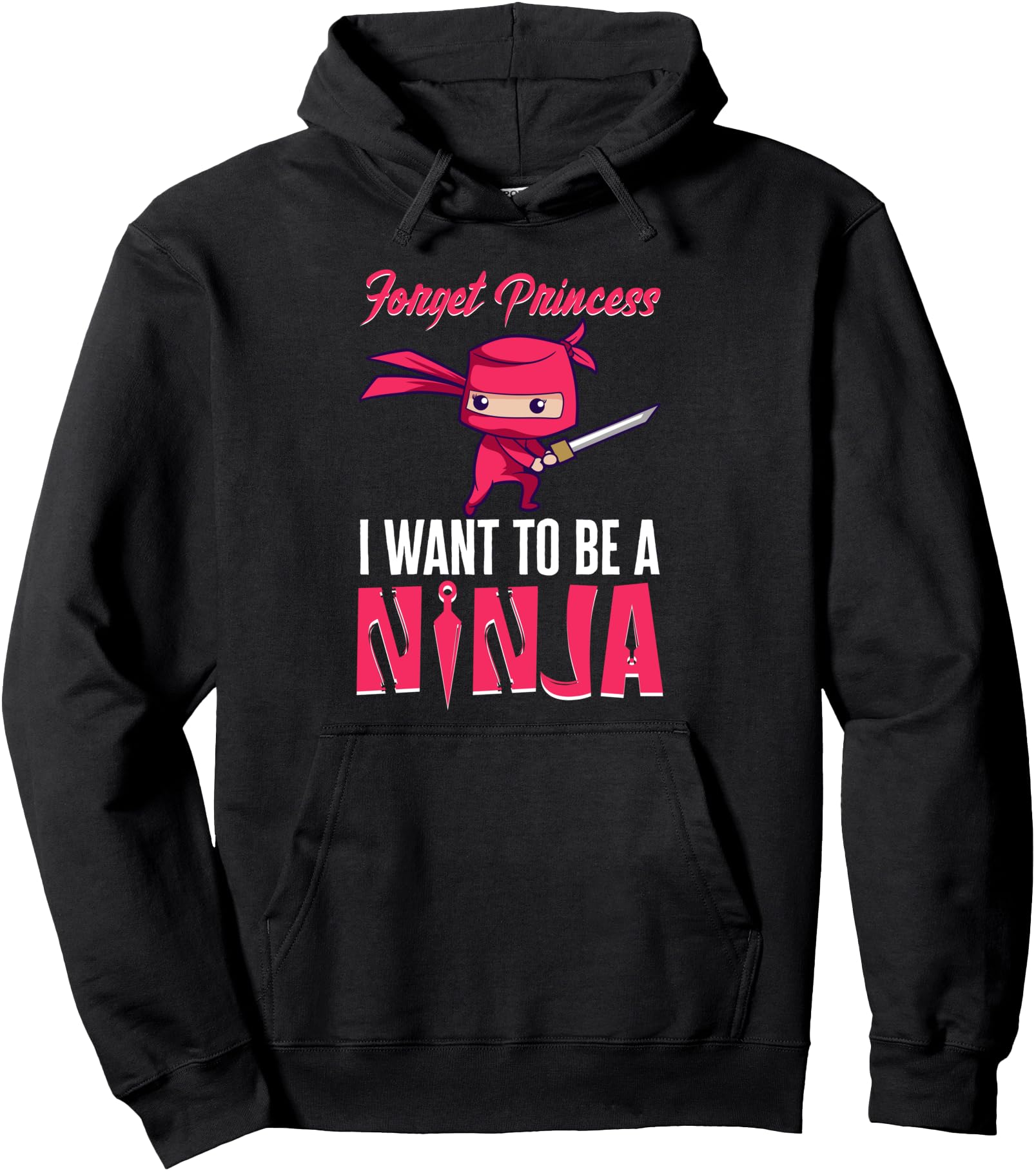 Forget Princess I Want To Be Ninja Sword Hoodie - Trendy Graphic Men Women - T-Shirt, Sweatshirt, Hoodie
