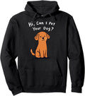 Can I Pet Your Dog Puppy Dogs Dog Joke Hoodie - Novelty Apparel for Adults - T-Shirt, Sweatshirt, Hoodie