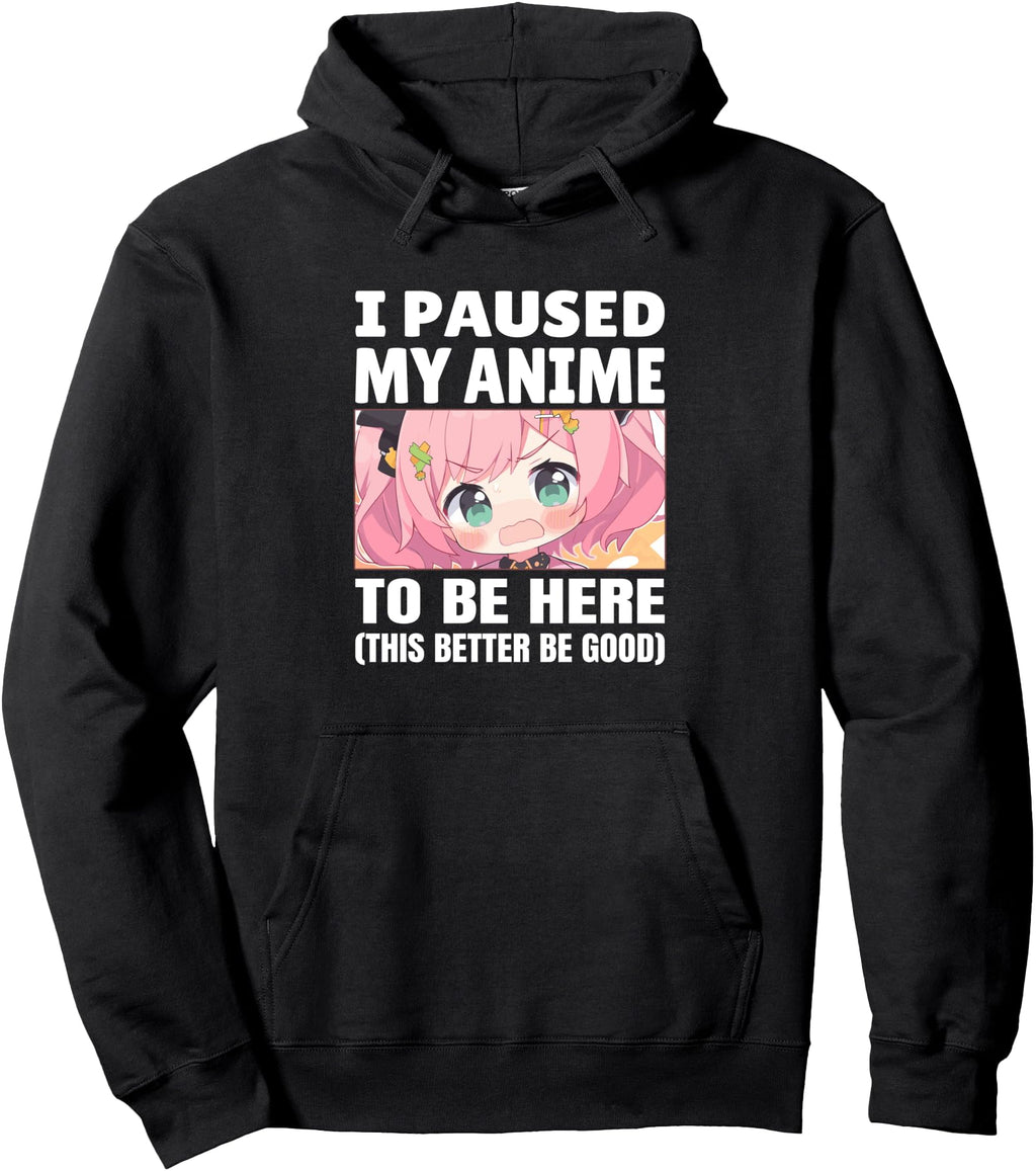 Original I Paused My Anime To Sweatshirt - Fun Novelty Design for Adults - T-Shirt, Sweatshirt, Hoodie