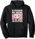 Exclusive I Paused My Anime To Be T-Shirt - Streetwear Style Men Women - T-Shirt, Sweatshirt, Hoodie