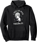 I Get Us Into Troubles Best Friends Hoodie - Graphic Print Unisex - T-Shirt, Sweatshirt, Hoodie