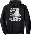 I M Not Weird I M Just More Creative Than Hoodie - Novelty Apparel Unisex - T-Shirt, Sweatshirt, Hoodie