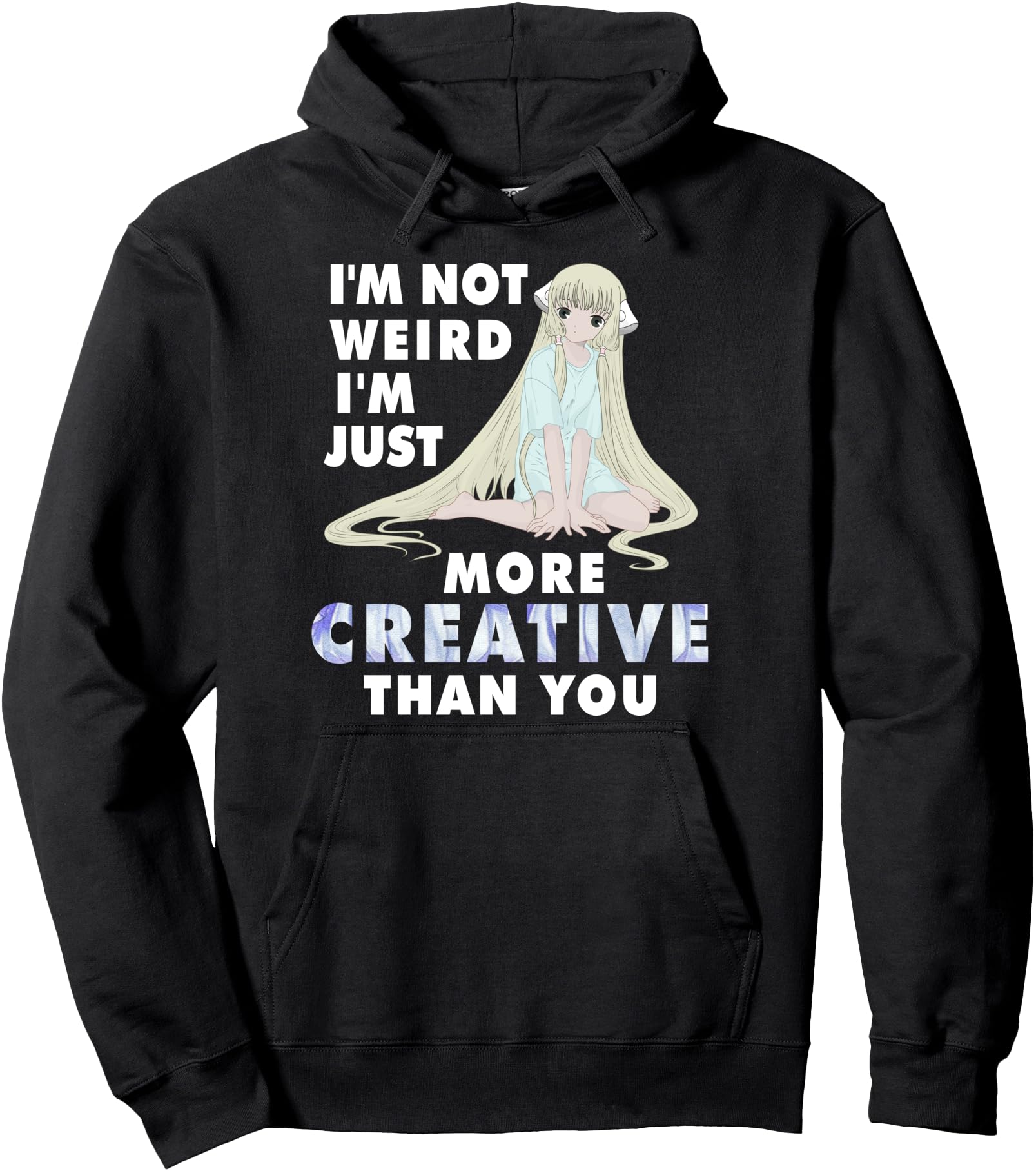 I M Not Weird I M Just More Creative Than Hoodie - Novelty Apparel Unisex - T-Shirt, Sweatshirt, Hoodie