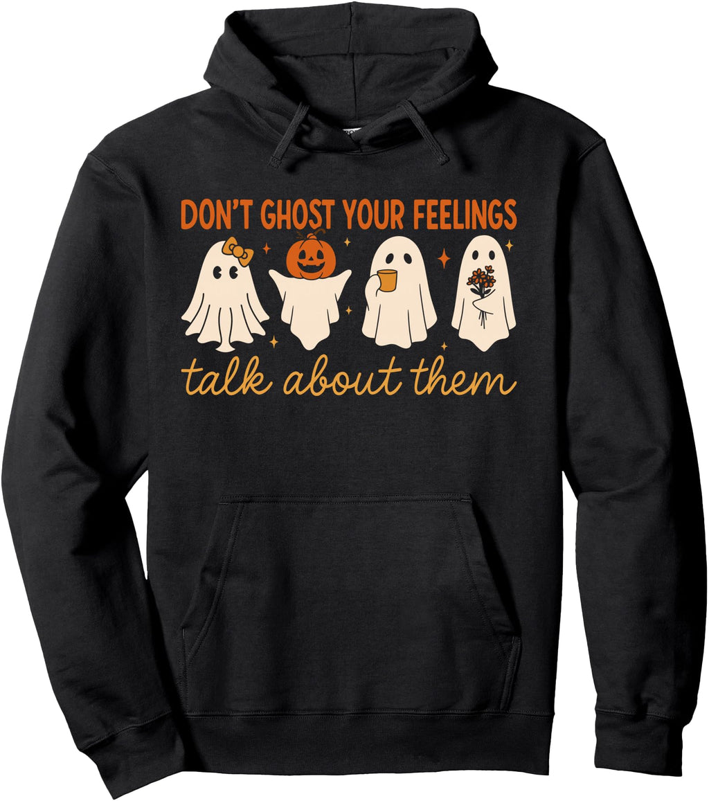 Don T Ghost Your Feelings Ghost Mental Hoodie - Novelty Apparel Unisex - T-Shirt, Sweatshirt, Hoodie