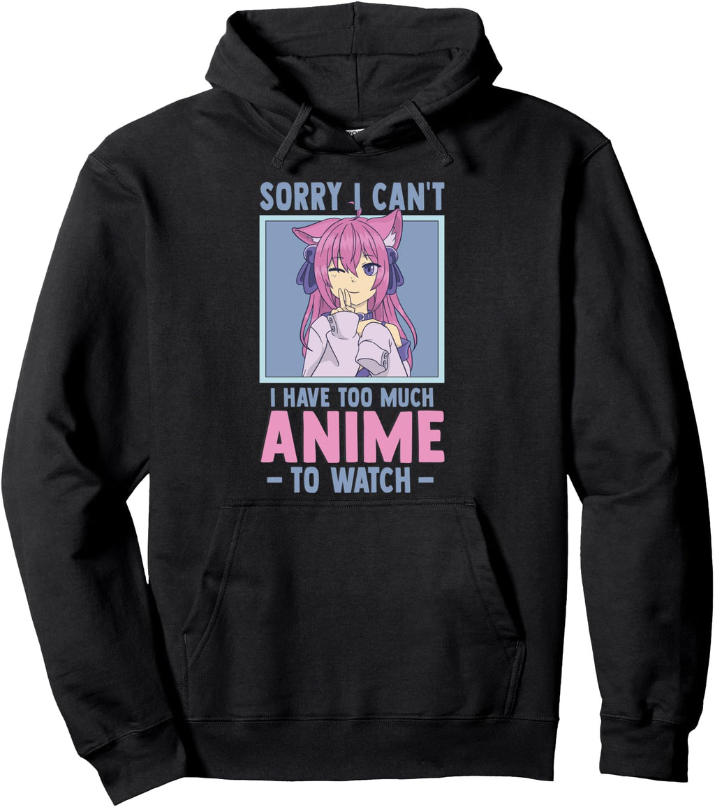 Sorry I Cant I Have Too Much Anime To Hoodie - Minimalist Print for Adults - T-Shirt, Sweatshirt, Hoodie