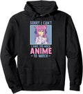 Sorry I Cant I Have Too Much Anime To Hoodie - Minimalist Print for Adults - T-Shirt, Sweatshirt, Hoodie