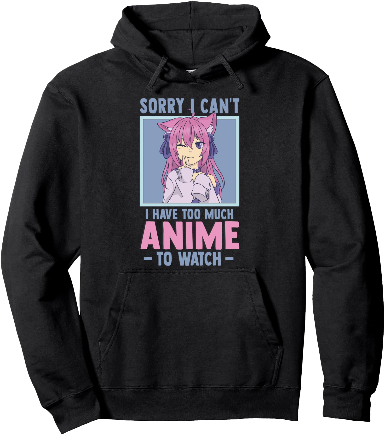 Sorry I Cant I Have Too Much Anime To Hoodie - Minimalist Print for Adults - T-Shirt, Sweatshirt, Hoodie
