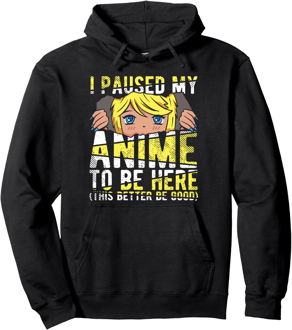 Handcrafted I Paused My Anime To Be Here Hoodie - Aesthetic Graphic Unisex - T-Shirt, Sweatshirt, Hoodie