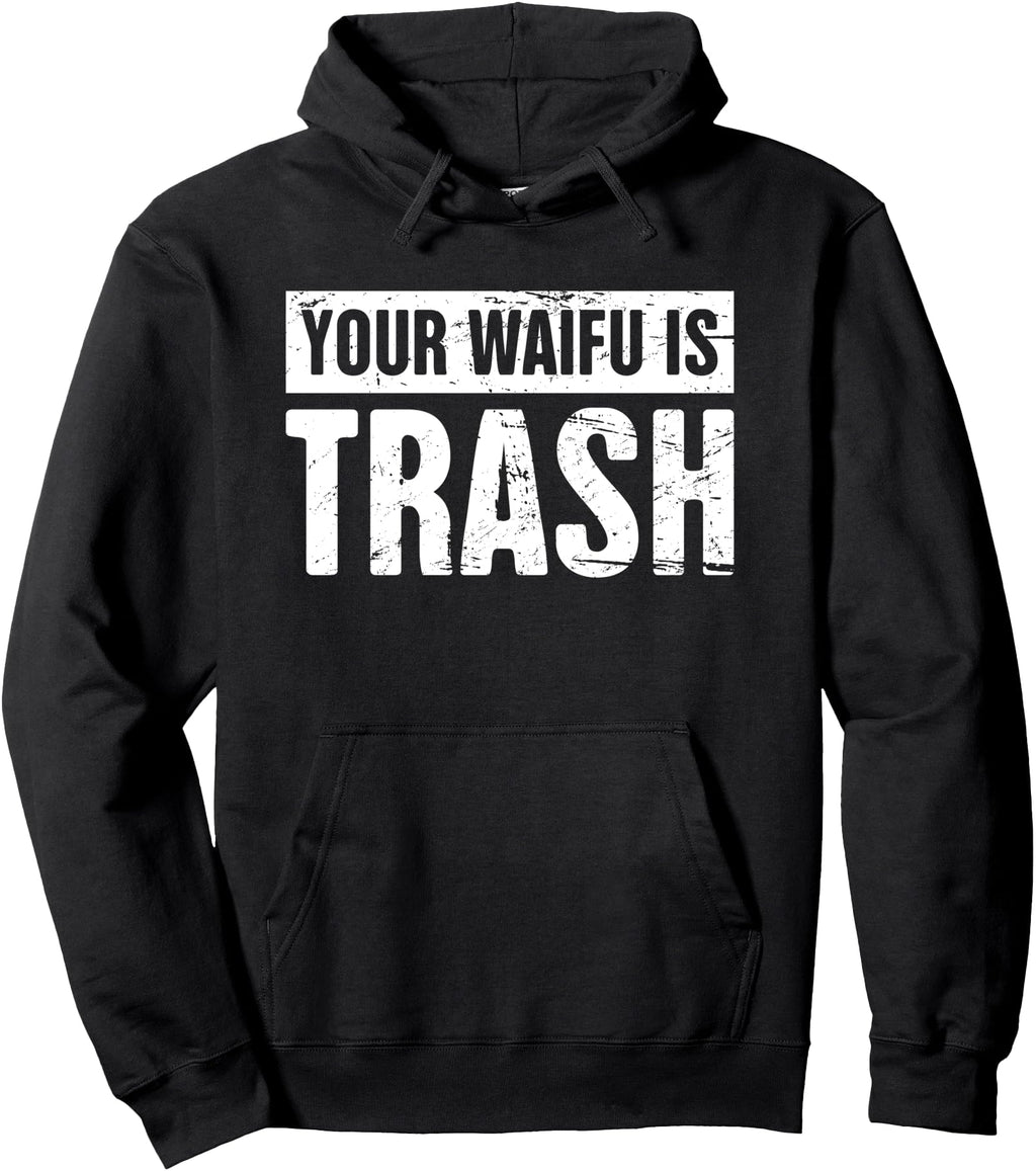 Authentic Your Waifu Is Trash T-Shirt - Streetwear Style for Adults - T-Shirt, Sweatshirt, Hoodie