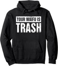 Authentic Your Waifu Is Trash T-Shirt - Streetwear Style for Adults - T-Shirt, Sweatshirt, Hoodie