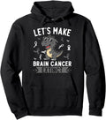 Original Let S Make Brain Cancer Sweatshirt - Streetwear Style for Adults - T-Shirt, Sweatshirt, Hoodie