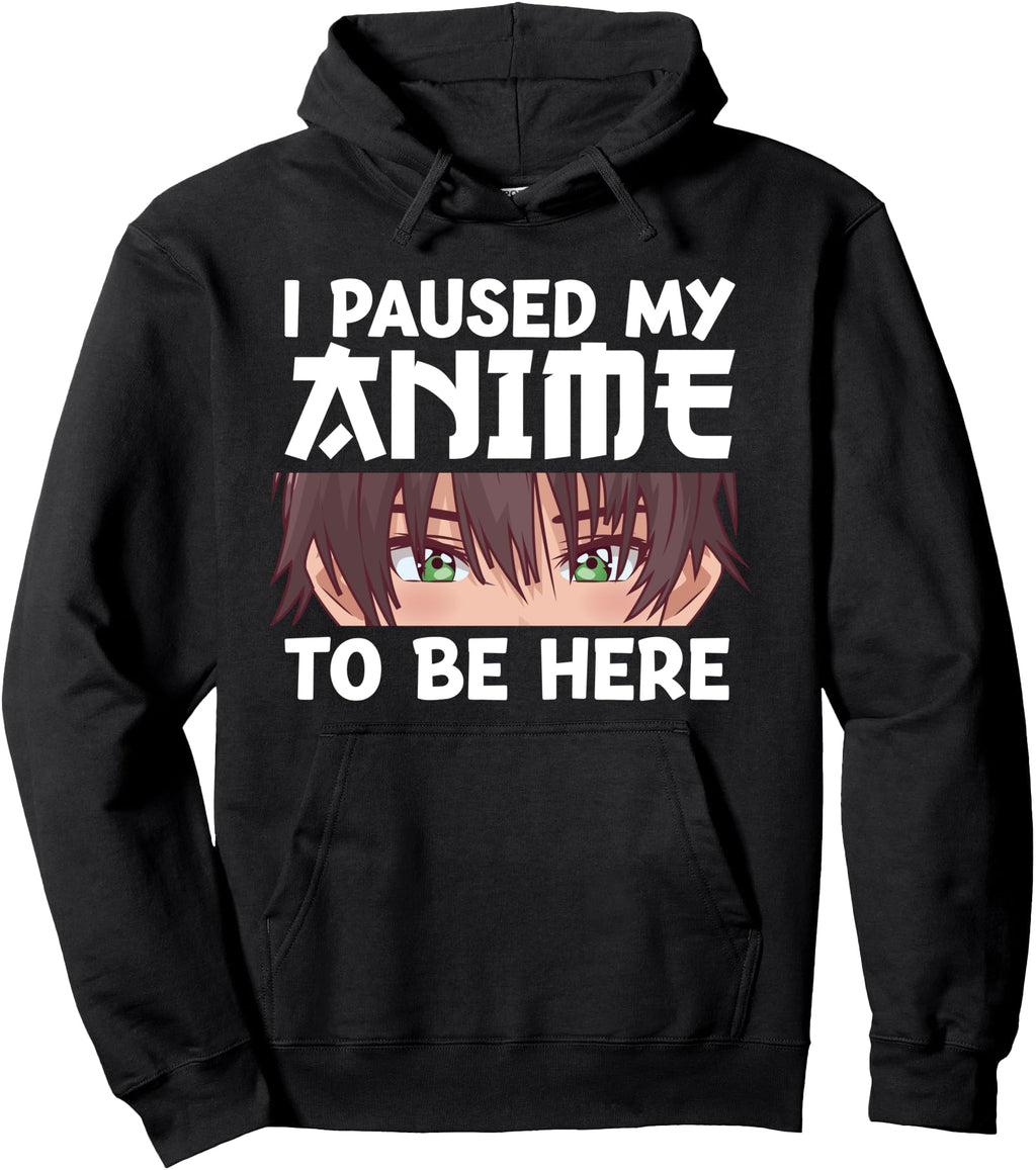 I Paused My Anime To Be Here Anime Artist Hoodie - Streetwear Style Unisex - T-Shirt, Sweatshirt, Hoodie