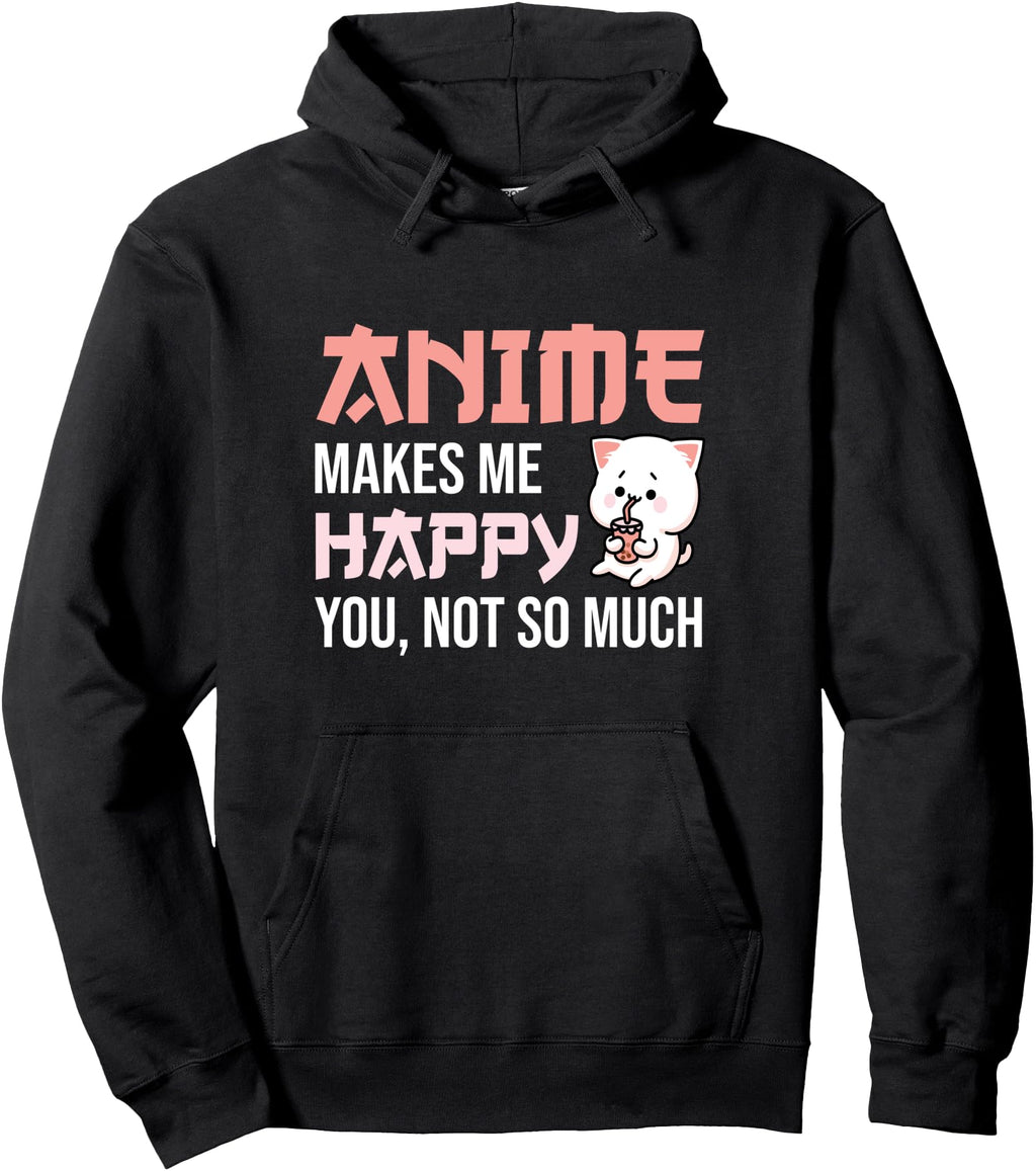 Original Anime Makes Me Happy You Not So Hoodie - Trendy Graphic Unisex - T-Shirt, Sweatshirt, Hoodie