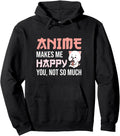 Original Anime Makes Me Happy You Not So Hoodie - Trendy Graphic Unisex - T-Shirt, Sweatshirt, Hoodie