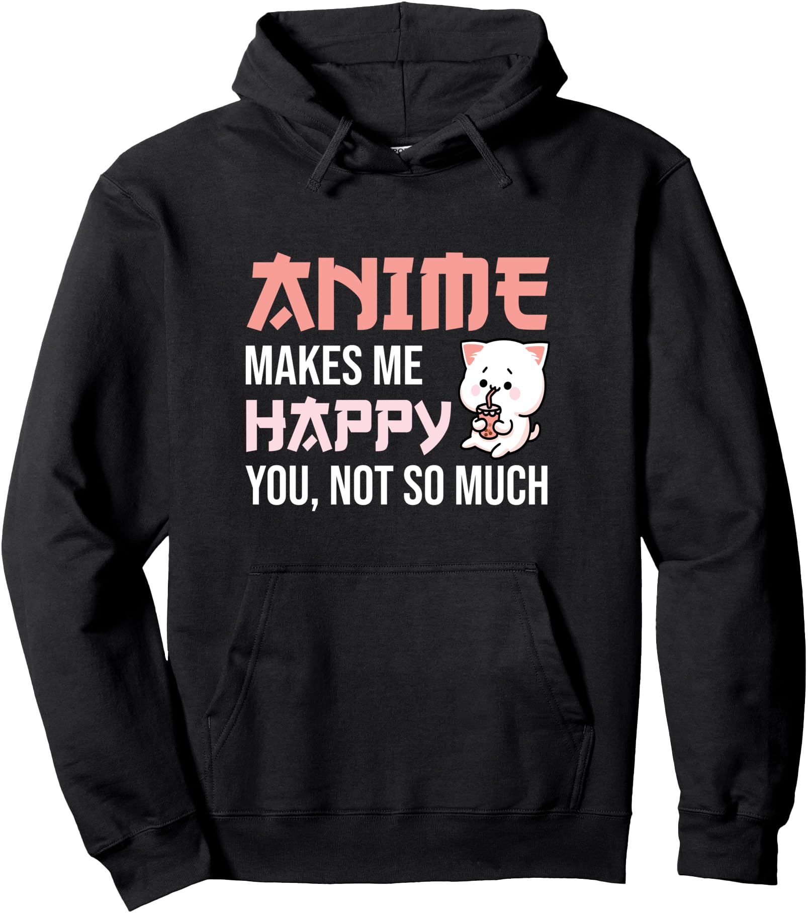 Original Anime Makes Me Happy You Not So Hoodie - Trendy Graphic Unisex - T-Shirt, Sweatshirt, Hoodie