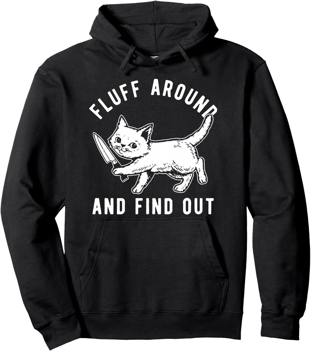 Cat Knife Fluff Around And Find Out Sweatshirt - Streetwear Style Unisex - T-Shirt, Sweatshirt, Hoodie