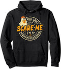 Original You Can T Scare Me I M T-Shirt - Novelty Apparel for Adults - T-Shirt, Sweatshirt, Hoodie