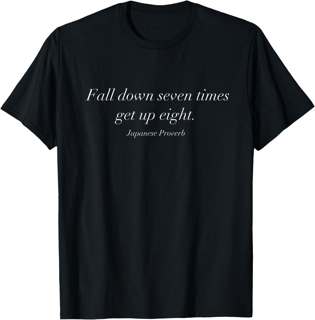 Fall Down 7 Times Get Up 8 Japanese Proverb T-Shirt - Unique Graphic Unisex - T-Shirt, Sweatshirt, Hoodie