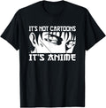 Authentic It S Not Cartoons It S Anime T-Shirt - Novelty Apparel Unisex - T-Shirt, Sweatshirt, Hoodie
