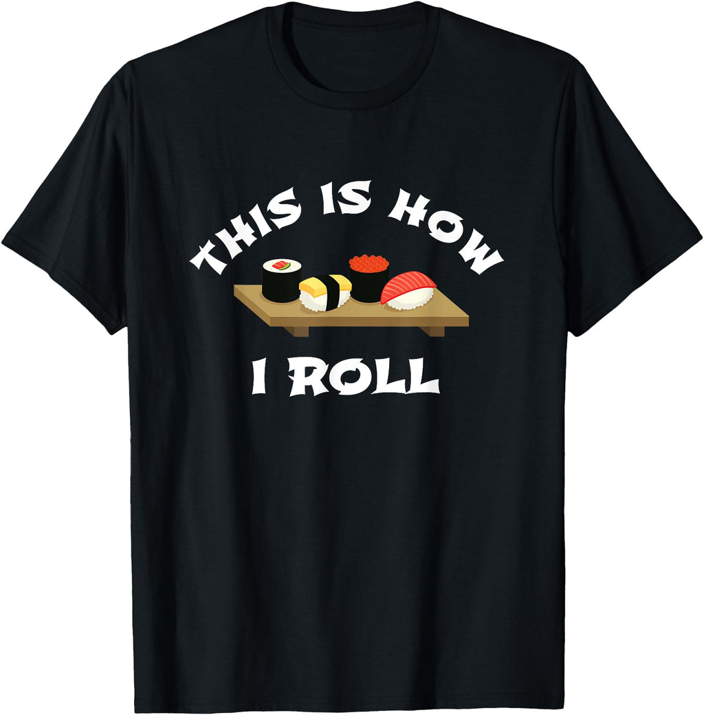 Sushi This Is How I Roll Japanese Sweatshirt - Fun Novelty Design Unisex - T-Shirt, Sweatshirt, Hoodie