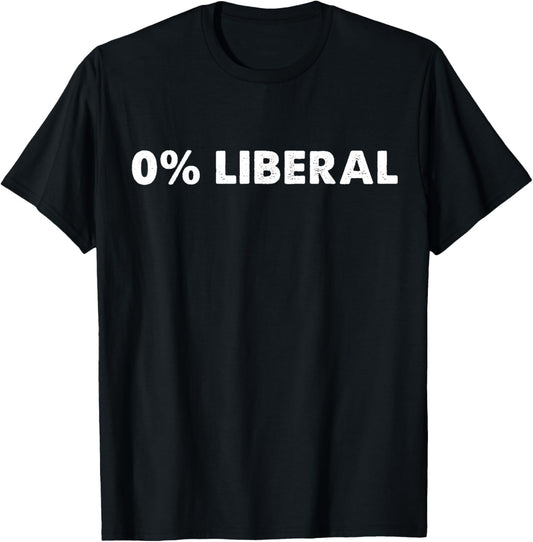0 Liberal Zero Percent Liberal Shirt Perfect Gift for Birthday