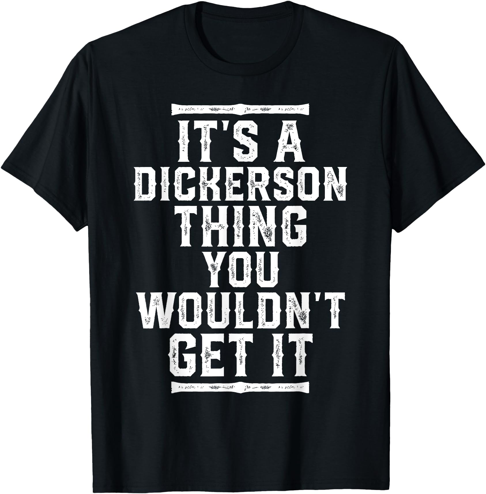 It S Dickerson Thing You Wouldn T Sweatshirt - Graphic Print for Adults - T-Shirt, Sweatshirt, Hoodie