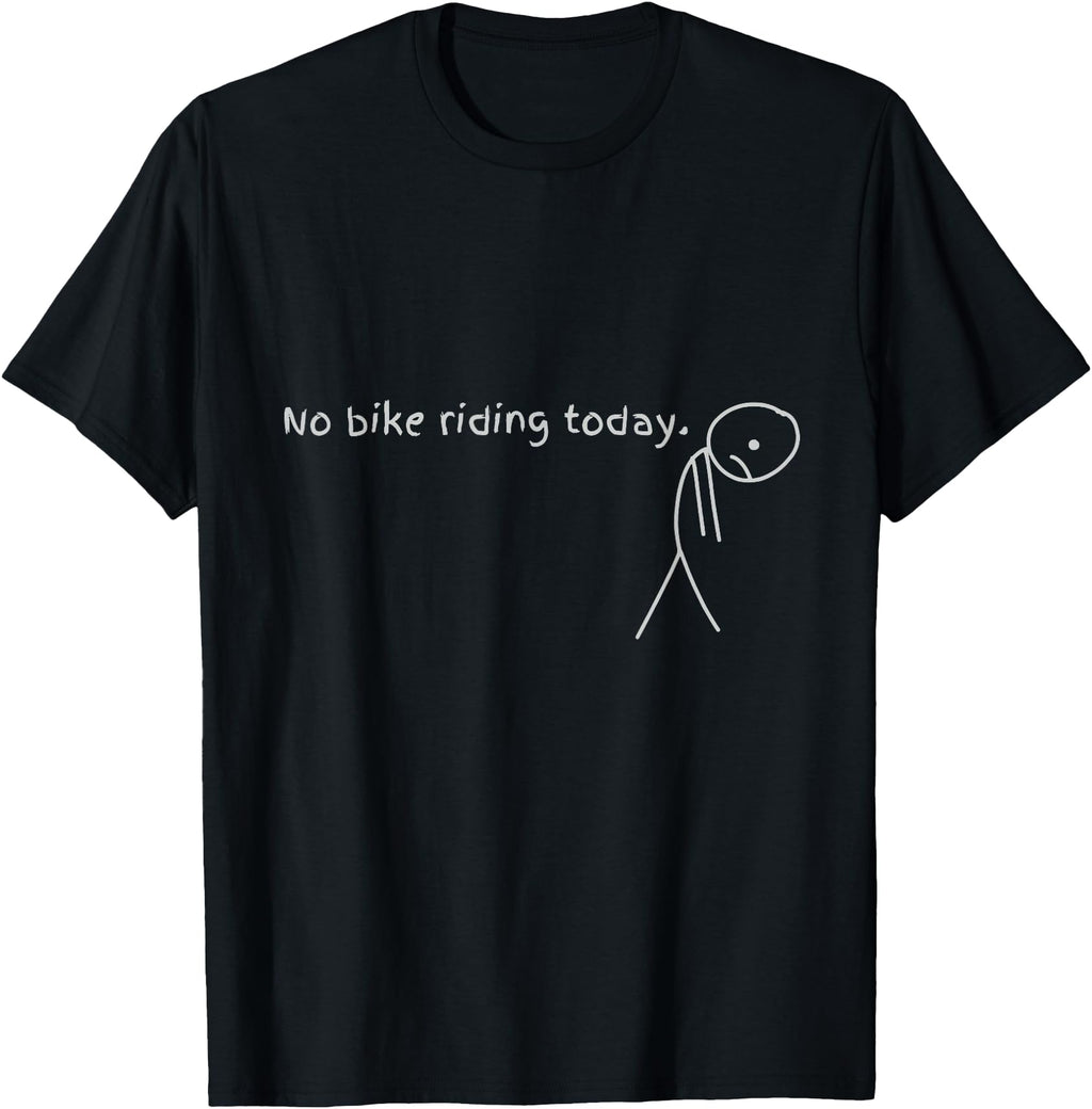 Exclusive No Bike Riding Today Artist T-Shirt - Novelty Apparel Unisex - T-Shirt, Sweatshirt, Hoodie