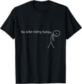 Exclusive No Bike Riding Today Artist T-Shirt - Novelty Apparel Unisex - T-Shirt, Sweatshirt, Hoodie