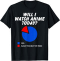 Will I Watch Anime Today Sarcastic Hoodie - Fun Novelty Design Men Women - T-Shirt, Sweatshirt, Hoodie