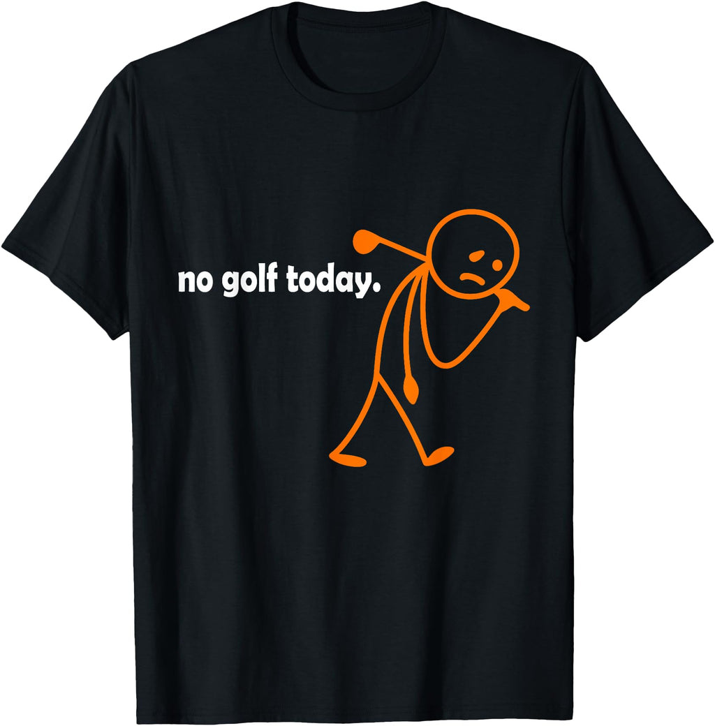 Handcrafted No Golf Today Sport Golf T-Shirt - Custom Art Print Unisex - T-Shirt, Sweatshirt, Hoodie