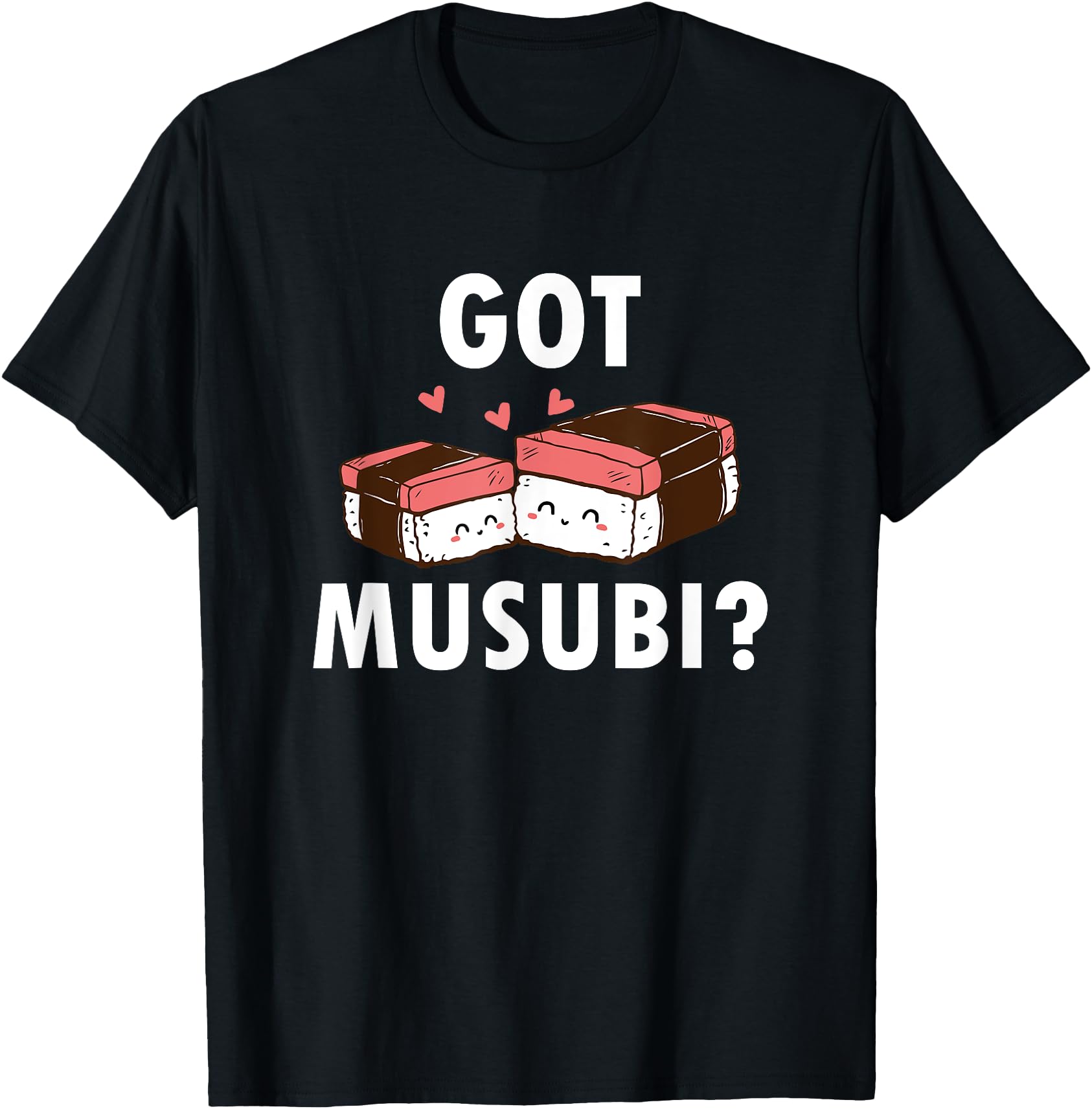 Got Musubi Sushi Musubi Japanese Food Sweatshirt - Novelty Apparel Unisex - T-Shirt, Sweatshirt, Hoodie