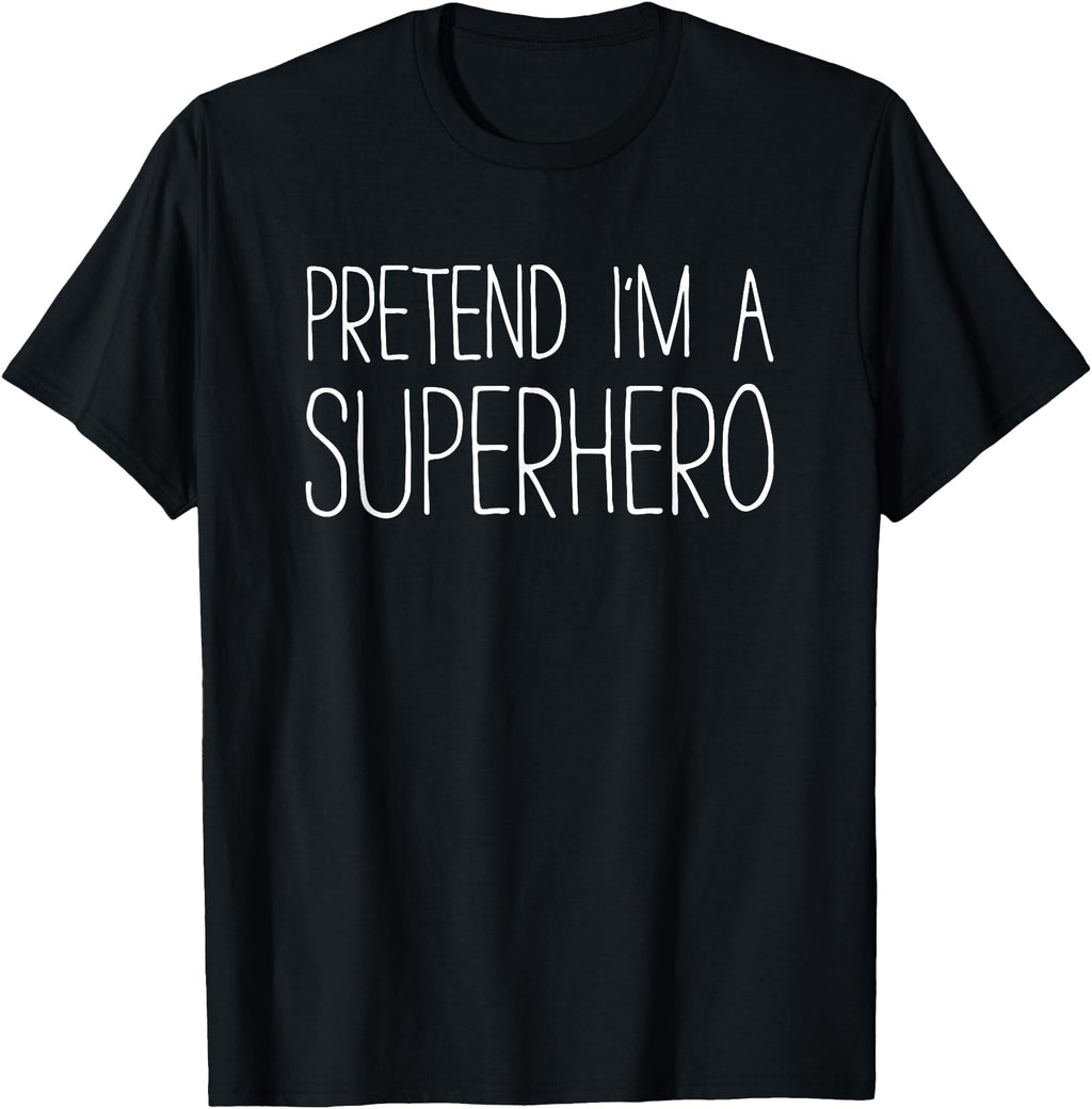 Pretend I M Superhero Costume Rare T-Shirt - Custom Art Print Unisex - T-Shirt, Sweatshirt, Hoodie