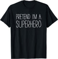 Pretend I M Superhero Costume Rare T-Shirt - Custom Art Print Unisex - T-Shirt, Sweatshirt, Hoodie