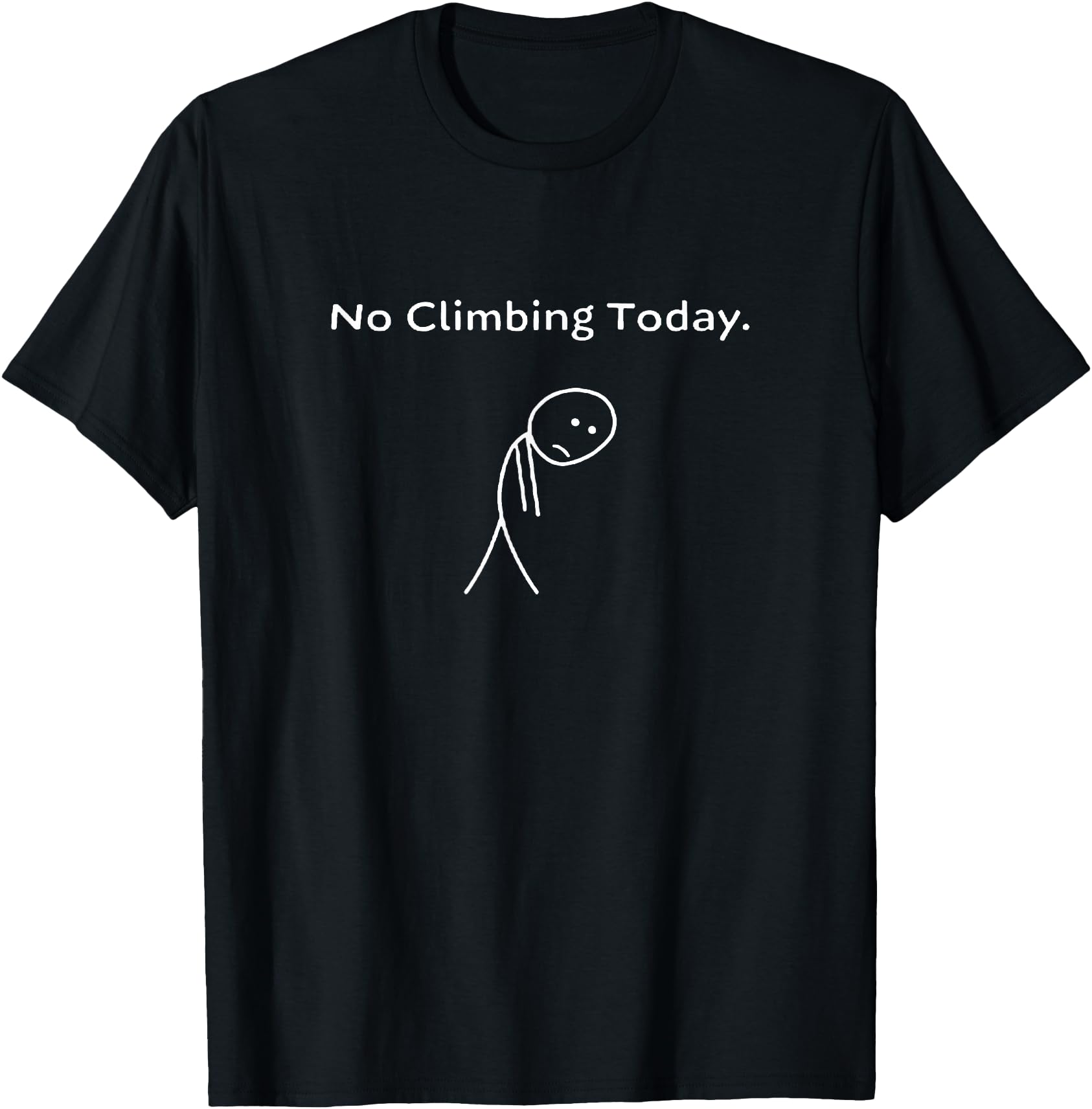 No Climbing Today Stickman Rock T-Shirt - Streetwear Style Men Women - T-Shirt, Sweatshirt, Hoodie