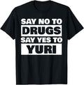 Original Say No To Drugs Yes To Yuri T-Shirt - Novelty Apparel Men Women - T-Shirt, Sweatshirt, Hoodie