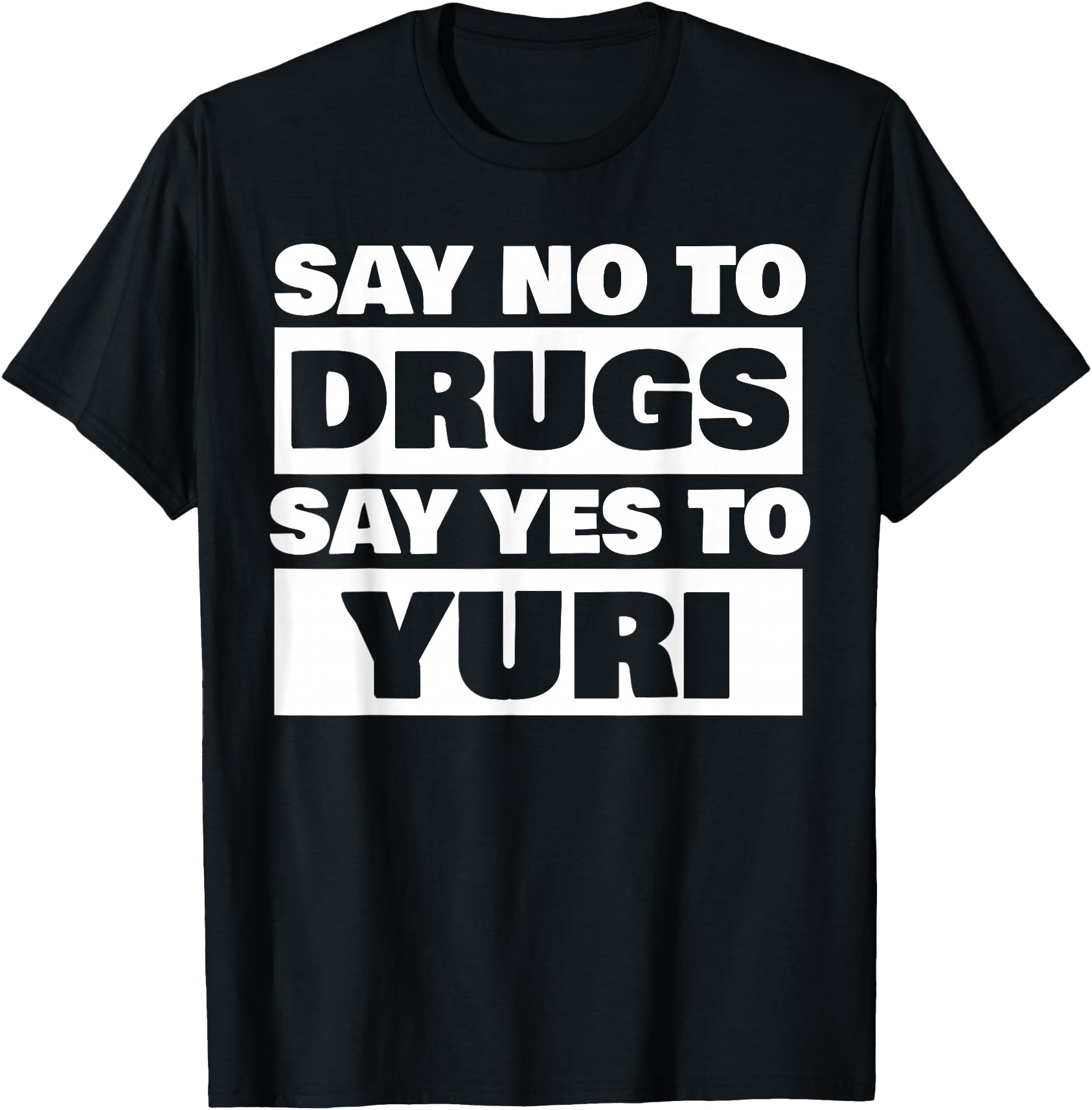 Original Say No To Drugs Yes To Yuri T-Shirt - Novelty Apparel Men Women - T-Shirt, Sweatshirt, Hoodie
