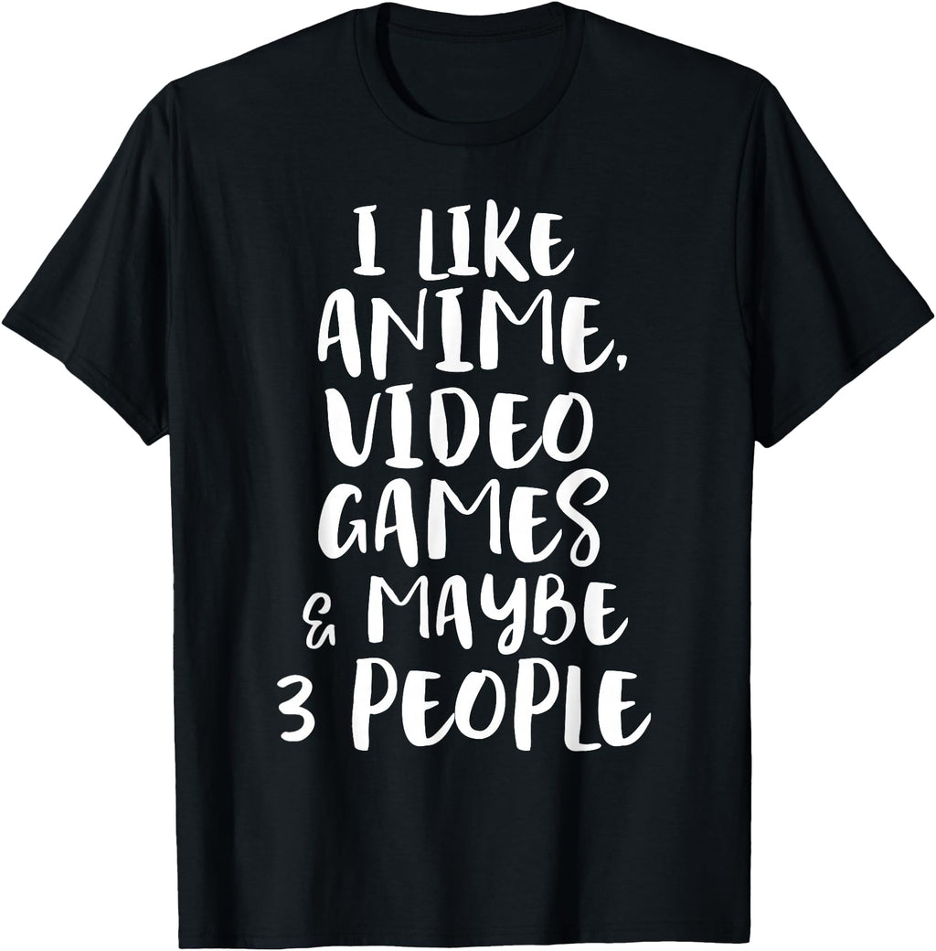 I Like Anime Video Games Maybe 3 Sweatshirt - Fun Novelty Design Men Women - T-Shirt, Sweatshirt, Hoodie