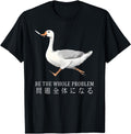 Be Whole Problem Goose Running Stupid T-Shirt - Novelty Apparel Unisex - T-Shirt, Sweatshirt, Hoodie