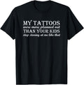 My Tattoos Were More Planned Out Hoodie - Fun Novelty Design Men Women - T-Shirt, Sweatshirt, Hoodie