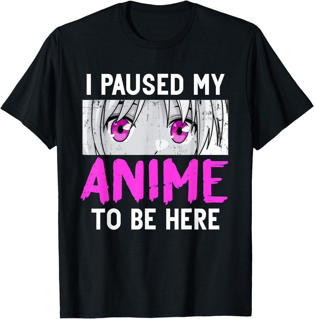Exclusive Anime I Paused My Anime To Be Hoodie - Trendy Graphic Unisex - T-Shirt, Sweatshirt, Hoodie