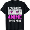 Exclusive Anime I Paused My Anime To Be Hoodie - Trendy Graphic Unisex - T-Shirt, Sweatshirt, Hoodie