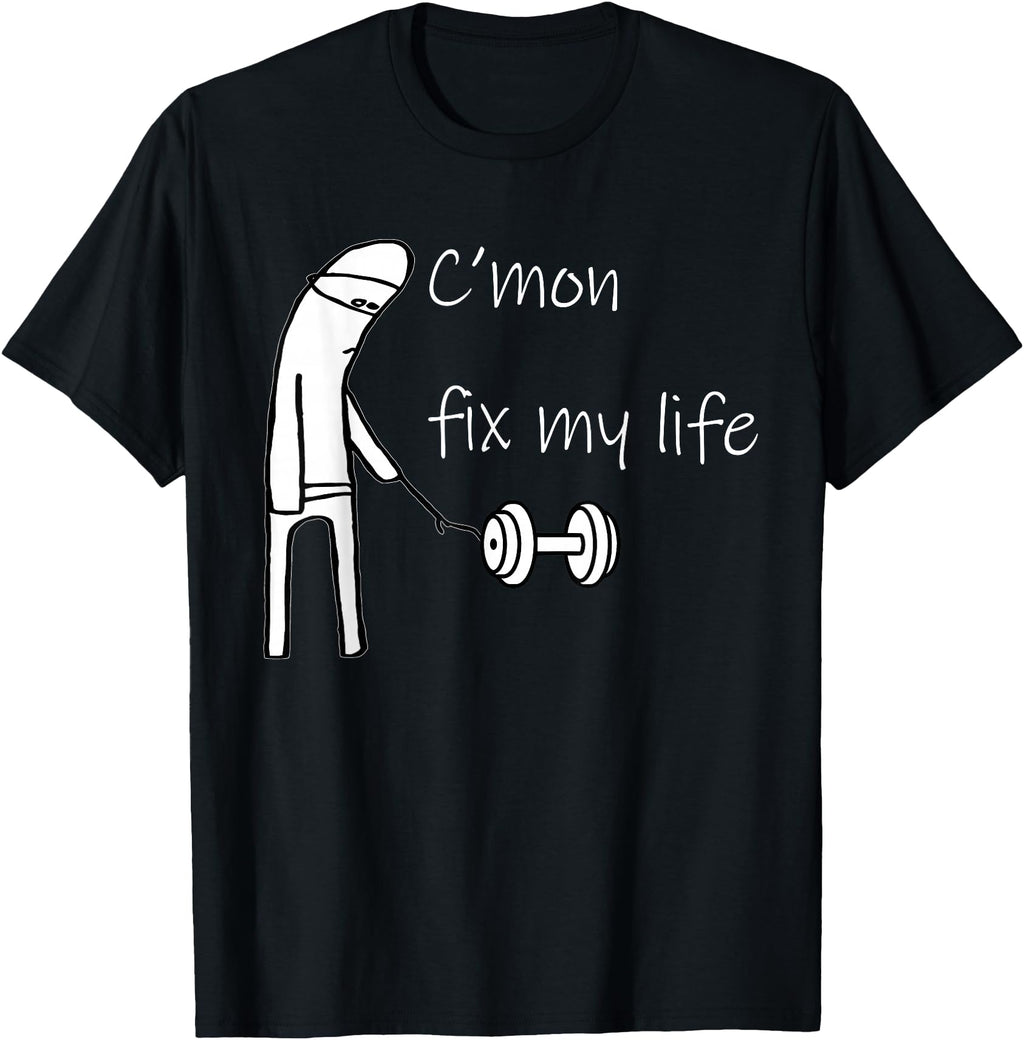 Authentic C Mon Fix My Life T-Shirt - Casual Everyday Wear for Adults - T-Shirt, Sweatshirt, Hoodie