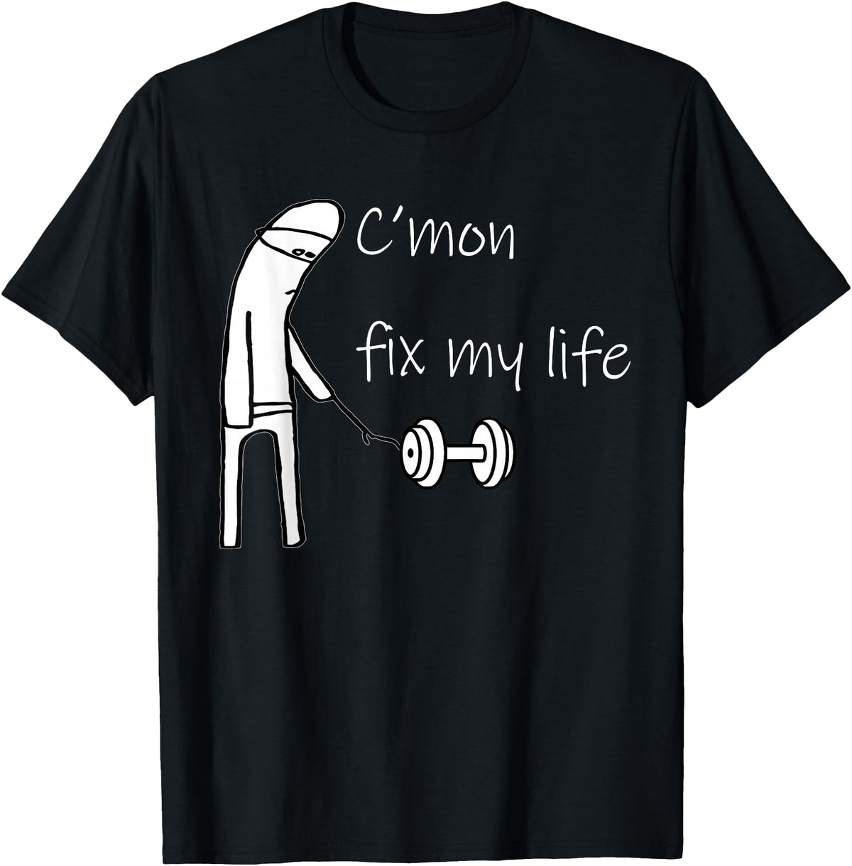 Authentic C Mon Fix My Life T-Shirt - Casual Everyday Wear for Adults - T-Shirt, Sweatshirt, Hoodie