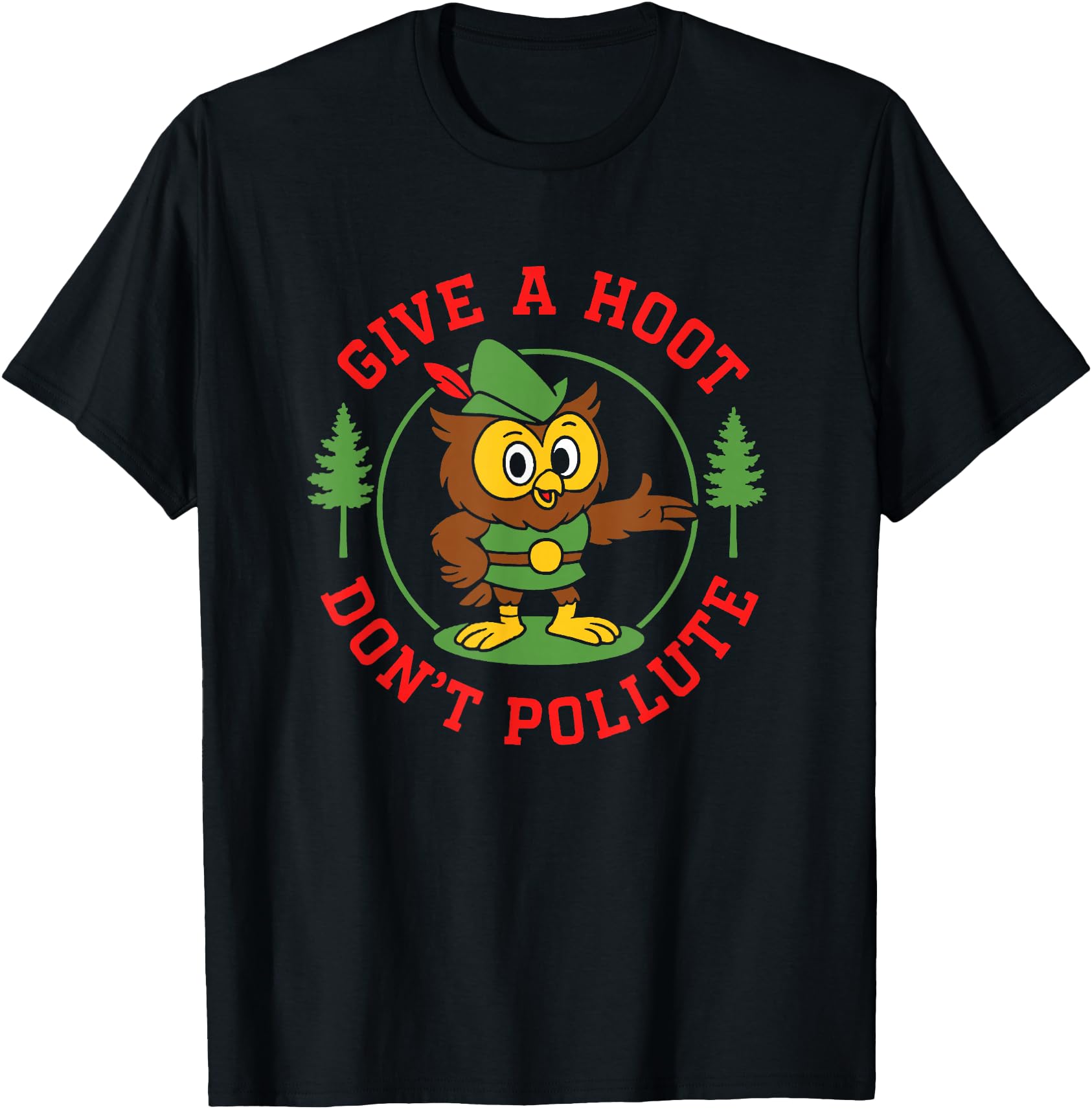 Original Give Hoot Don T Pollute T-Shirt - Novelty Apparel for Adults - T-Shirt, Sweatshirt, Hoodie