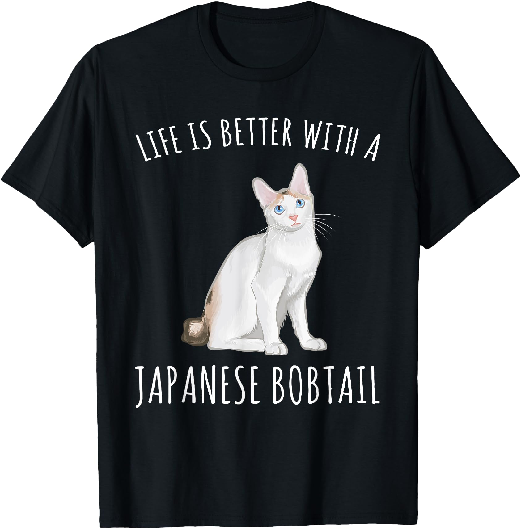 Life Is Better Japanese Bobtail Cat T-Shirt - Casual Everyday Wear Unisex - T-Shirt, Sweatshirt, Hoodie