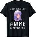 I Just Really Love Anime Sketching Manga T-Shirt - Streetwear Style Unisex - T-Shirt, Sweatshirt, Hoodie
