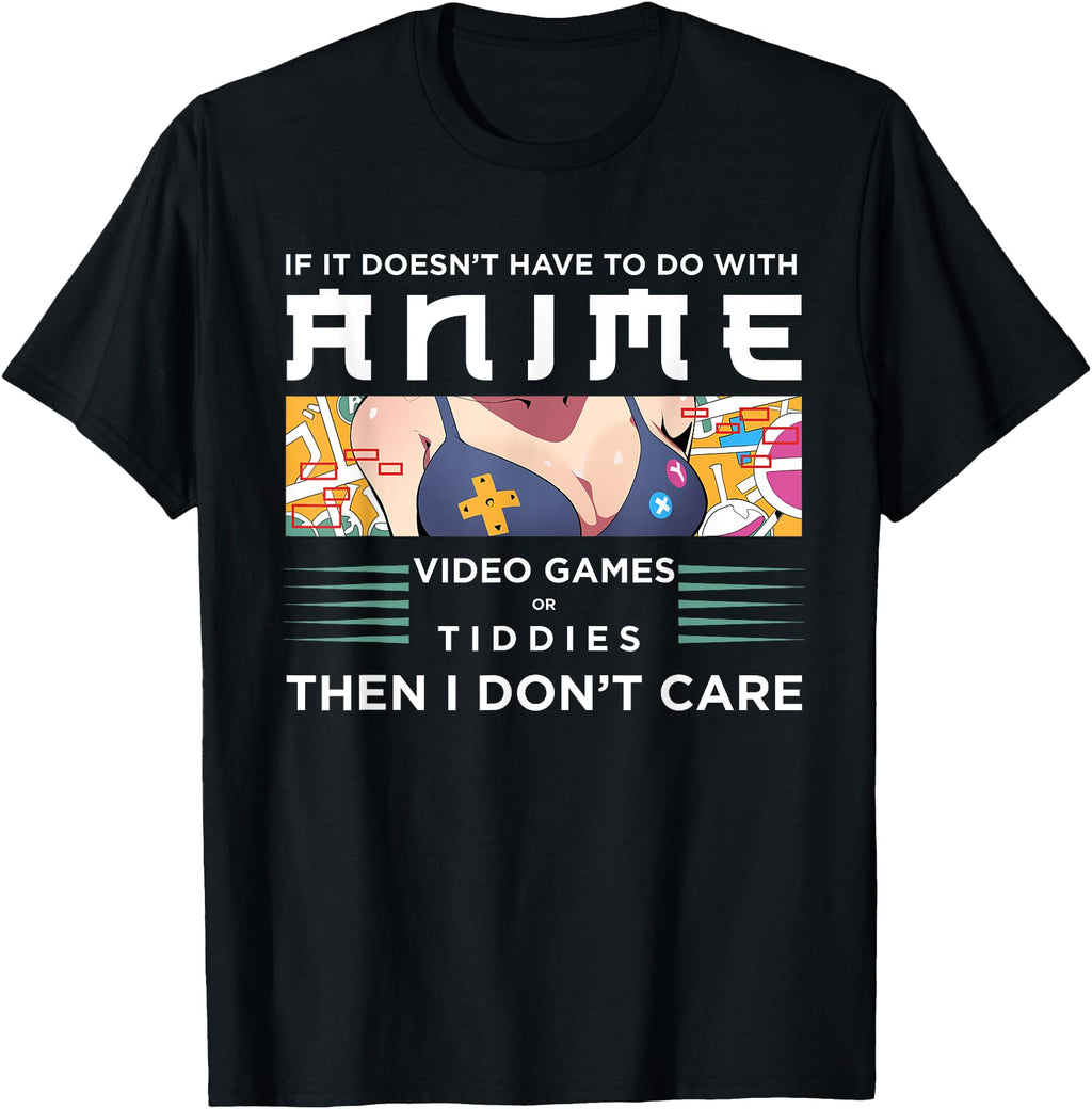 Authentic If Its Not Anime Video Games T-Shirt - Unique Graphic Men Women - T-Shirt, Sweatshirt, Hoodie