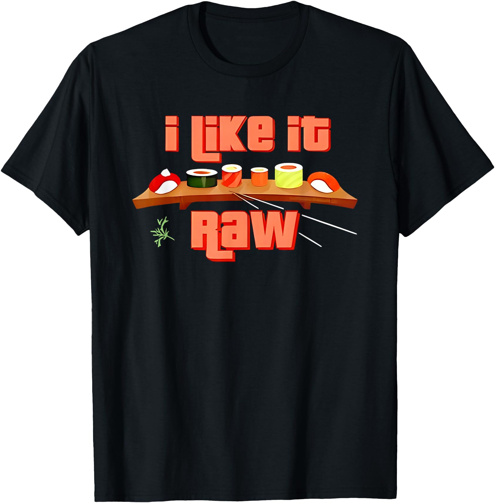 Original I Like It Raw Sushi Hoodie - Unique Graphic for Adults - T-Shirt, Sweatshirt, Hoodie