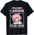 I Paused My Anime To Be Here Kawaii Anime Hoodie - Trendy Graphic Unisex - T-Shirt, Sweatshirt, Hoodie